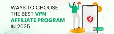 Choosing the right Best VPN Affiliate Program in 2025