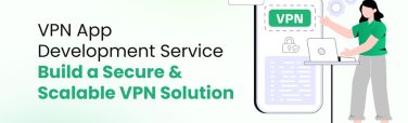 VPN App Development Service: Build a Secure & Scalable VPN Solution