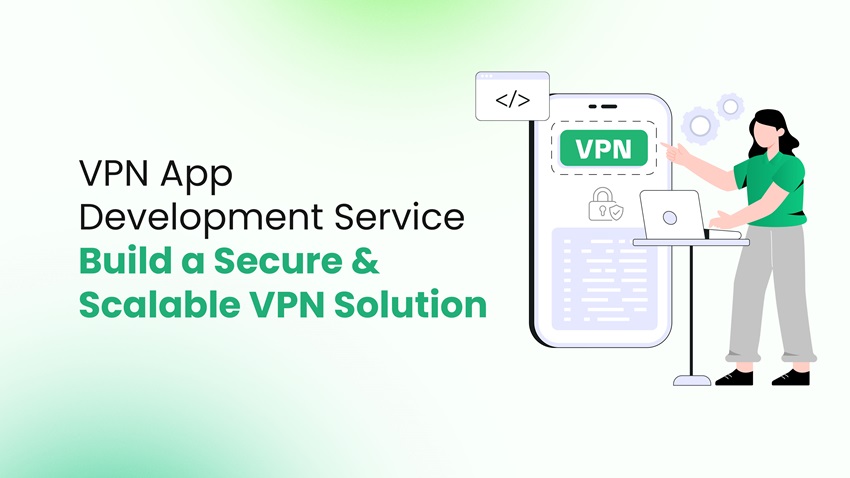 VPN App Development Service: Build a Secure & Scalable VPN Solution