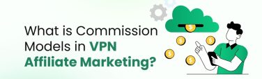 VPN affiliate commission models are evolving quickly as the market grows.