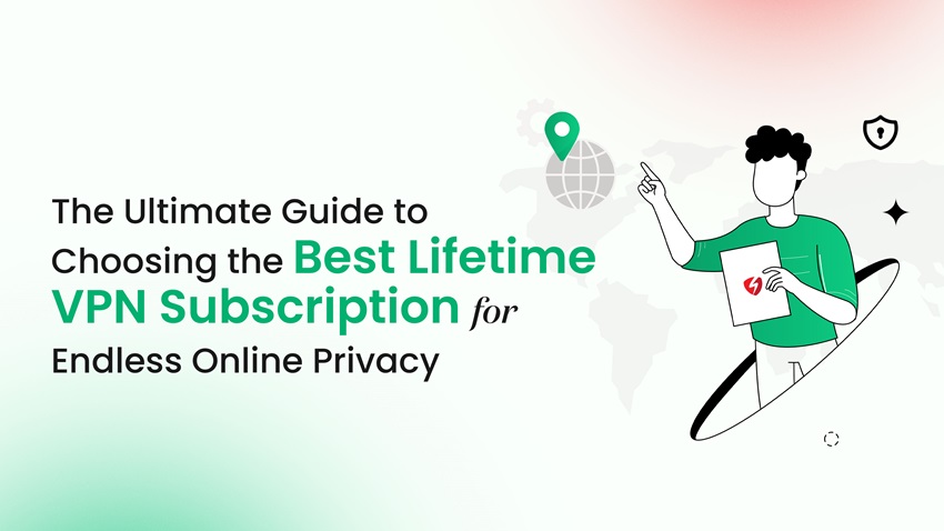 Choosing the Best Lifetime VPN Subscription.