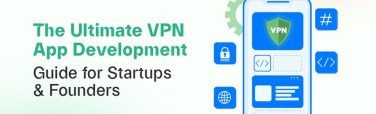 VPN App Development Guide for Startups & Founders