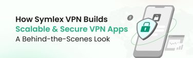 Builds Scalable & Secure VPN Apps: A Behind-the-Scenes Look