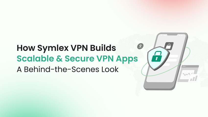 Builds Scalable & Secure VPN Apps: A Behind-the-Scenes Look
