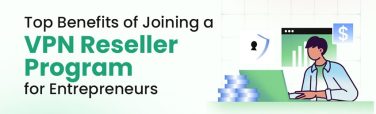 Top Benefits of Joining a VPN Reseller Program
