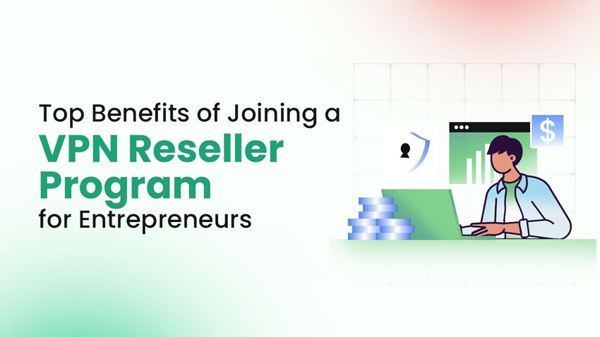 Top Benefits of Joining a VPN Reseller Program