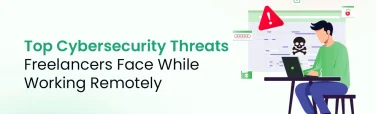 Top Cybersecurity Threats Freelancers Face While Working Remotely