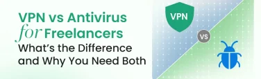 VPN vs Antivirus for Freelancers What’s the Difference and Why You Need Both